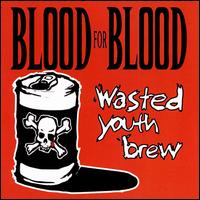 Blood for Blood - Wasted Youth Brew [live] lyrics