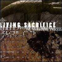 Living Sacrifice - The Hammering Process lyrics