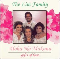 Lim Family - Aloha Na Makana: Gifts of Love lyrics