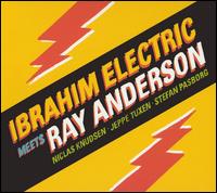 Ibrahim Electric - Ibrahim Electric Meets Ray Anderson lyrics