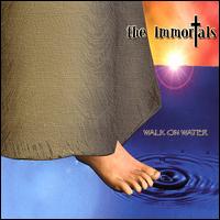 The Immortals - Walk on Water lyrics