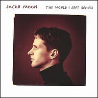 Jacob Moon - The World I Left Behind lyrics