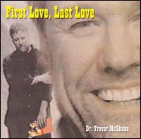 Dr. Trevor McShane - First Love Last Love lyrics