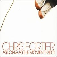 Chris Fortier - As Long as the Moment Exists lyrics