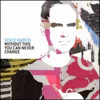 Space March - Without This You Can Never Change lyrics