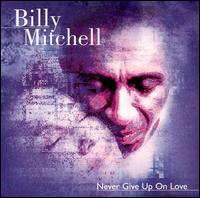 Billy Mitchell [Keyboards] - Never Give Up on Love lyrics