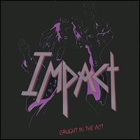 Impact [Nashville Hard Rock] - Caught in the Act lyrics