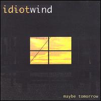 Idiot Wind - Maybe Tomorrow lyrics