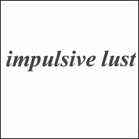 Impulsive Lust - Impulsive Lust lyrics