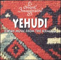 L'Orient Imaginaire - Yehudi: Jewish Music from the Seraglio lyrics