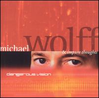 Michael Wolff & Impure Thoughts - Dangerous Vision lyrics