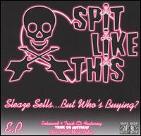 Spit Like This - Sleaze Sells...But Who's Buying lyrics
