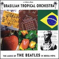 Brazilian Tropical Orchestra - The Music of the Beatles in Bossa Nova lyrics