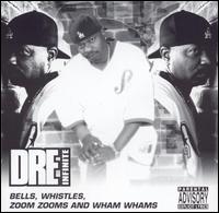 Dre-Infinite - Bells, Whistles, Zoom Zooms and Wham Whams lyrics