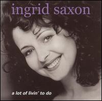 Ingrid Saxon - Lot of Livin' to Do lyrics