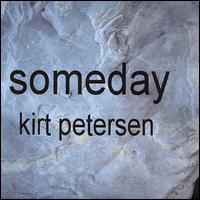 Kirt Petersen - Someday lyrics