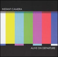 Instant Camera - Alive on Departure lyrics