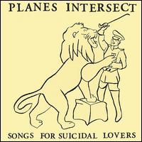 Planes Intersect - Songs for Suicidal Lovers lyrics