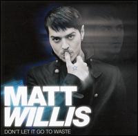 Matt Willis - Don't Let It Go to Waste lyrics