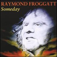 Raymond Froggatt - Someday lyrics