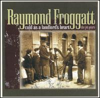 Raymond Froggatt - As Cold As A Landlord's Heart: The Jet Years lyrics
