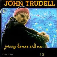 John Trudell - Johnny Damas and Me lyrics