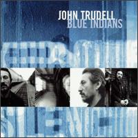 John Trudell - Blue Indians lyrics
