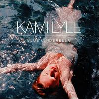 Kami Lyle - Blue Cinderella lyrics