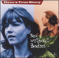 Dave's True Story - Sex Without Bodies [live] lyrics
