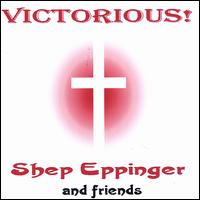 Shep Eppinger - Victorious! lyrics