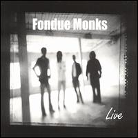 Fondue Monks - Fondue Monks Live lyrics