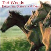 Tad Woods - Horses and Sunsets and Rain lyrics