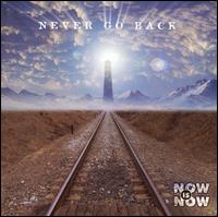 Now Is Now - Never Go Back lyrics