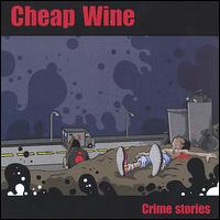 Cheap Wine - Crime Stories lyrics