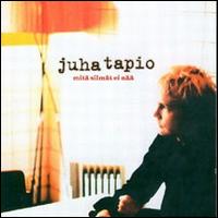 Juha Tapio - Mita Silmat Ei Naa lyrics