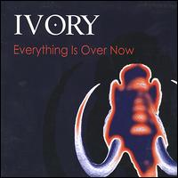 Ivory - Everything Is Over Now lyrics