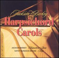 Jackson Berkey - Harpsichord Carols lyrics