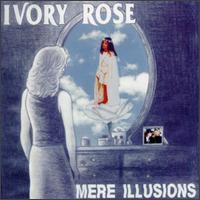 Ivory Rose - Mere Illusions lyrics