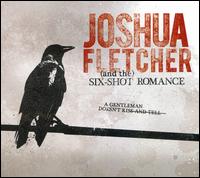 Joshua Fletcher And The Six-Shot Romance - A Gentleman Doesn't Kiss and Tell lyrics