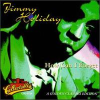 Jimmy Holiday - How Can I Forget lyrics