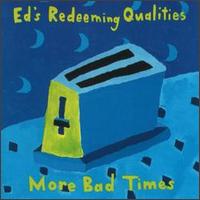 Ed's Redeeming Qualities - More Bad Times lyrics