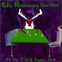 Ed's Redeeming Qualities - At the Fish & Game Club lyrics