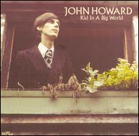John Howard - Kid in a Big World lyrics