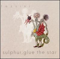 Fazzini - Sulphur, Glue the Star lyrics