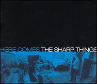 The Sharp Things - Here Comes The Sharp Things lyrics