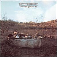 Denny Doherty - Watcha' Gonna Do? lyrics