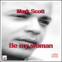 Mark Scott - Be My Woman lyrics
