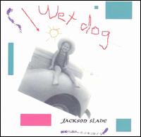 Jackson Slade - Wet Dog lyrics