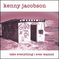 Kenny Jacobson - Take Everything I Ever Wanted lyrics