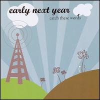 Early Next Year - Catch These Words lyrics